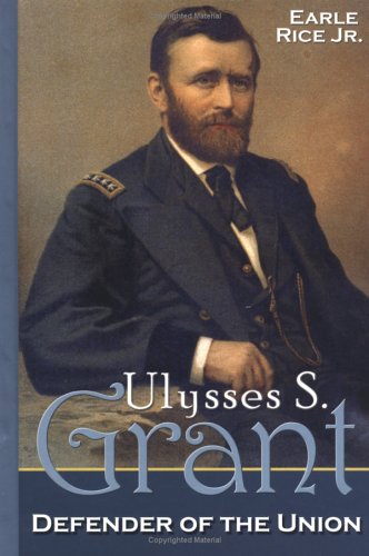 Ulysses S. Grant: Defender Of The Union by Earle Rice