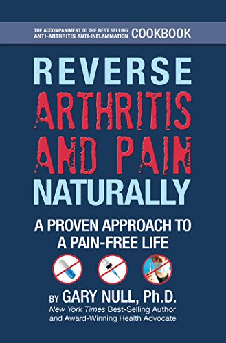 Reverse Arthritis & Pain Naturally by Gary Null Ph.D.