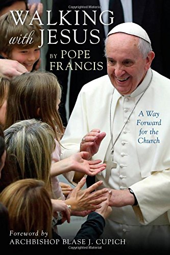 Walking with Jesus: A Way Forward for the Church by Pope Francis