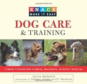 Knack Dog Care and Training: A Complete Illustrated Guide to Adopting, House-Breaking, and Raising a Healthy Dog