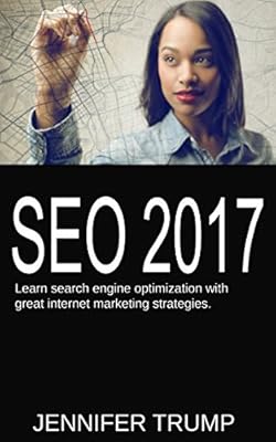 SEO 2017: Learn search engine optimization with great internet marketing strategies