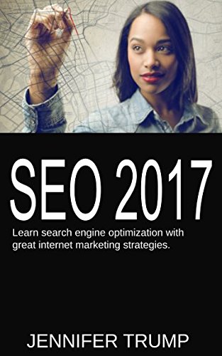 SEO 2017: Learn search engine optimization with great internet marketing strategies by Jennifer Trump