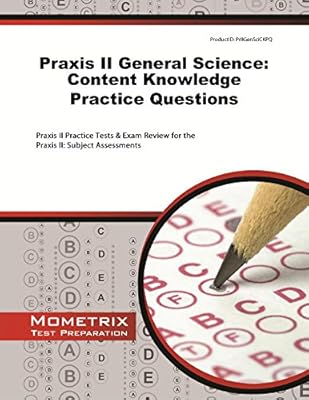 Praxis II General Science: Content Knowledge Practice Questions: Praxis II Practice Tests &amp; Exam Review for the Praxis II: Subject Assessments