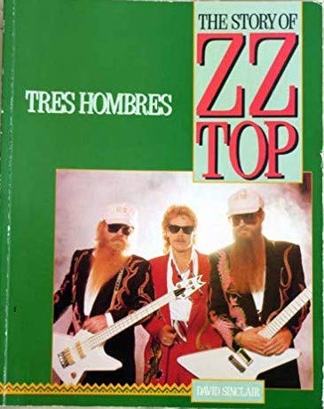 The story of ZZ Top: tres hombres by David Sinclair