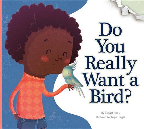 Do You Really Want a Bird? by Bridget Heos