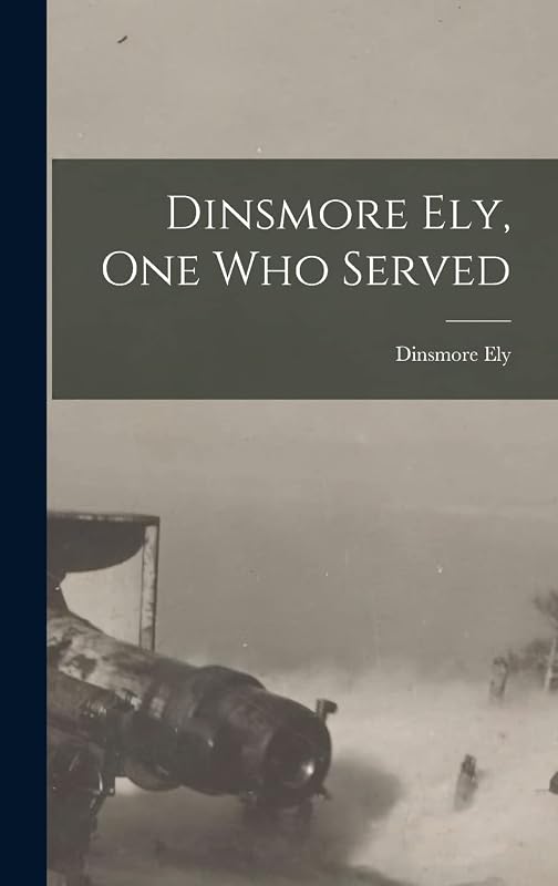 Dinsmore Ely, One Who Served by Dinsmore Ely