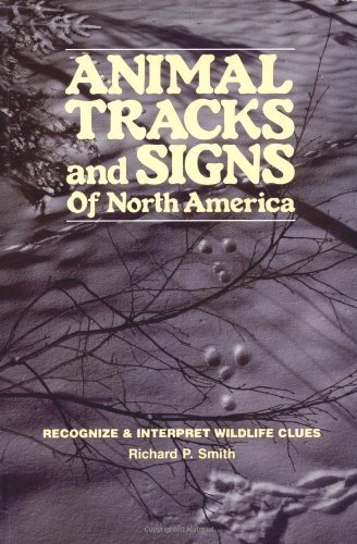 Animal Tracks and Signs of North America: Recognize & Interpret Wildlife Clues by Richard P. Smith