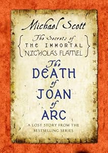 The Death of Joan of Arc: A Lost Story from the Secrets of the Immortal Nicholas Flamel