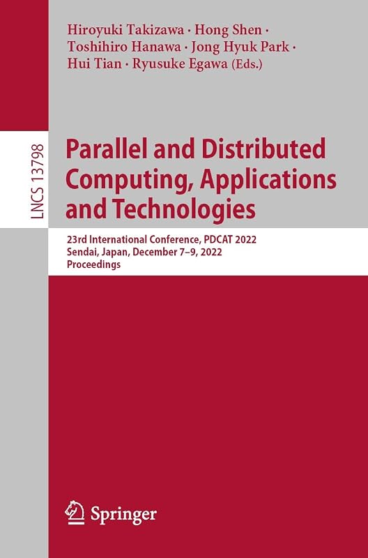 Parallel and Distributed Computing, Applications and Technologies: 23rd International Conference, PDCAT 2022, Sendai, Japan, December 7–9, 2022, Proceedings ... Notes in Computer Science Book 13798) by Hiroyuki Takizawa