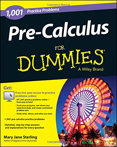 Pre-Calculus: 1,001 Practice Problems For Dummies by Mary Jane Sterling