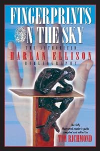 Fingerprints on the Sky the Authorized Harlan Ellison Bibliography: The Fully Illustrated Reader's Guide by Tim Richmond