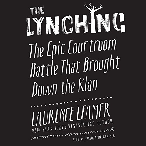 The Lynching: The Epic Courtroom Battle That Brought Down the Klan by Laurence Leamer