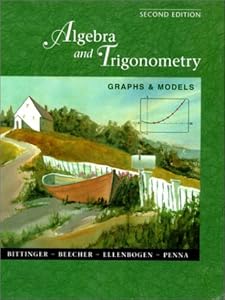 Algebra and Trigonometry: Graphs and Models with Graphing Calculator Manual (2nd Edition) by Marvin L. Bittinger