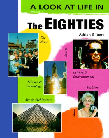 The Eighties (Look at Life in) by Adrian Gilbert