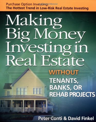 Making Big Money Investing in Real Estate: Without Tenants, Banks, or Rehab Projects by Peter Conti
