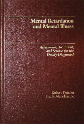 Mental Retardation and Mental Illness: Assessment, Treatment, and Service for the Dually Diagnosed by Robert J. Fletcher