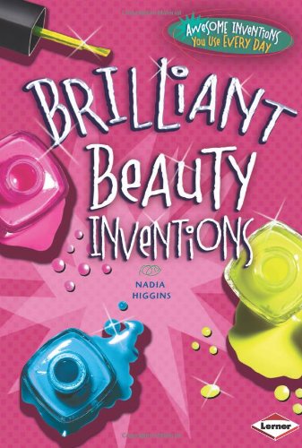 Brilliant Beauty Inventions by Nadia Higgins