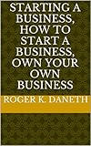 Starting a Business, How to Start a Business, Own Your Own Business