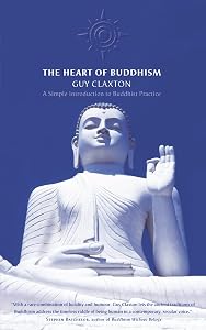 The Heart of Buddhism: Practical Wisdom for an Agitated World