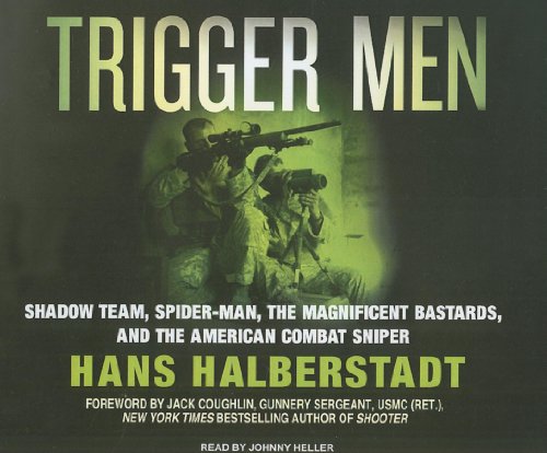Trigger Men: Shadow Team, Spider-Man, the Magnificent Bastards, and the American Combat Sniper by Hans Halberstadt
