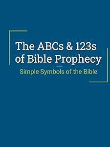 The ABCs & 123s of Bible Prophecy: Simple Symbols of the Bible by Aaron Yingling