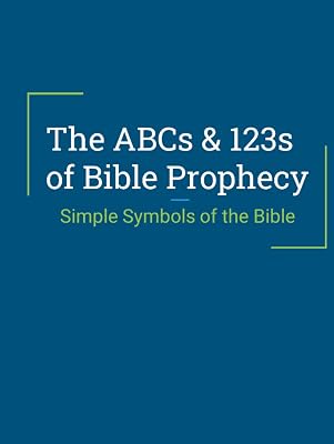 The ABCs & 123s of Bible Prophecy: Simple Symbols of the Bible