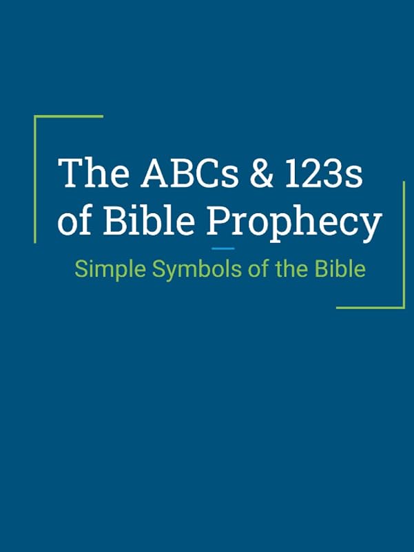 The ABCs & 123s of Bible Prophecy: Simple Symbols of the Bible by Aaron Yingling