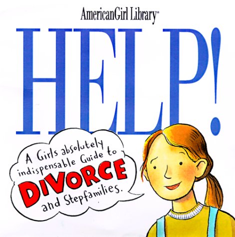 Help!: A Girl's Guide to Divorce and Stepfamilies (American Girl Library) by Nancy Holyoke
