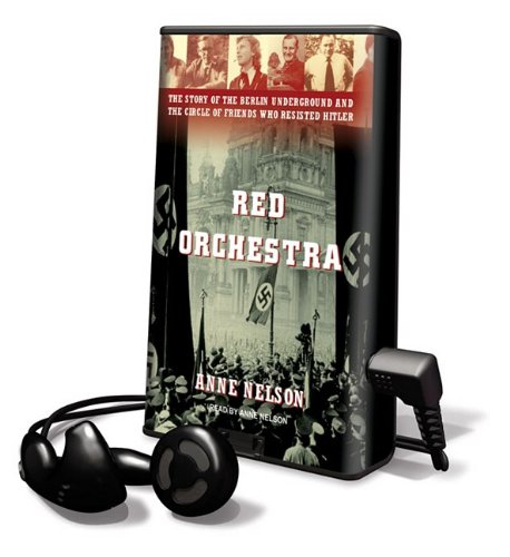 Red Orchestra: The Story of the Berlin Underground and the Circle of Friends Who Resisted Hitler (Playaway Adult Nonfiction) by Anne Nelson