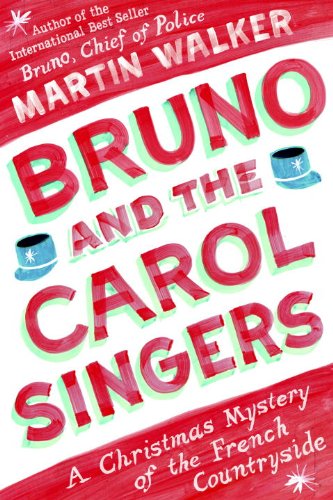 Bruno and the Carol Singers: A Christmas Mystery of the French Countryside by Martin Walker