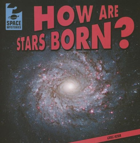 How Are Stars Born? by Greg Roza