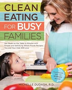 Clean Eating for Busy Families by Michelle Dudash