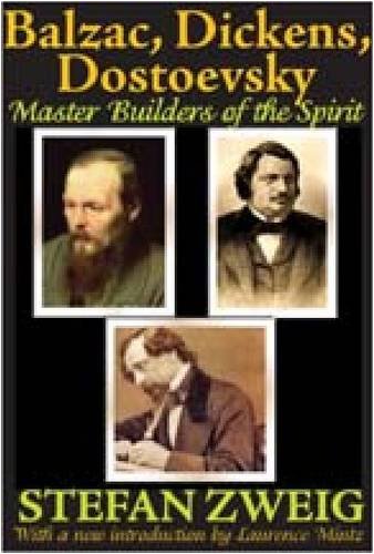 Balzac, Dickens, Dostoevsky: Master Builders of the Spirit by Stefan Zweig