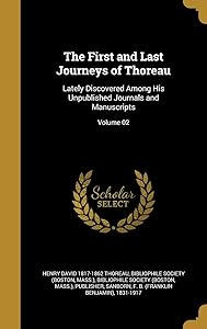 The First and Last Journeys of Thoreau: Lately Discovered Among His Unpublished Journals and Manuscripts; Volume 02 by Henry David 1817-1862 Thoreau