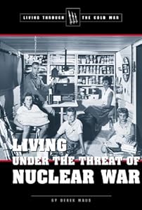 Living Under Threat of Nuclear War (Living Through the Cold War)