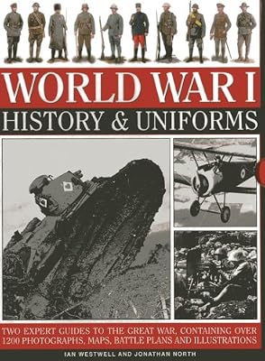 World War I: History &amp; Uniforms: Two Expert Guides To The Great War, Containing Over 1200 Photographs, Maps, Battle Plans And Illustrations