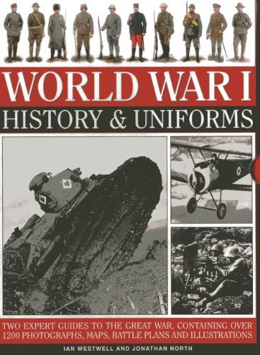 World War I: History &amp; Uniforms: Two Expert Guides To The Great War, Containing Over 1200 Photographs, Maps, Battle Plans And Illustrations by Ian Westwell
