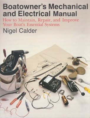 Boatowner's Mechanical and Electrical Manual: How to Maintain, Repair, and Improve Your Boat's Essential Systems