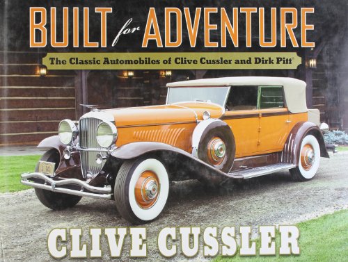 Built for Adventure: The Classic Automobiles of Clive Cussler and Dirk Pitt by Clive Cussler
