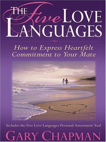 The Five Love Languages: How To Express Heartfelt Commitment To Your Mate by Gary Chapman