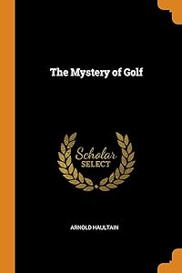 The Mystery of Golf by Arnold Haultain