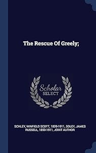 The Rescue Of Greely; by Winfield Scott 1839-1911 Schley