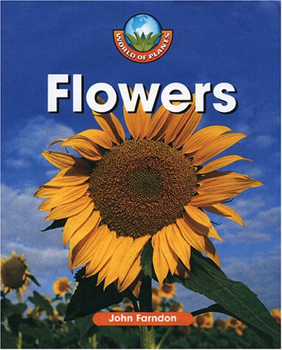 Flowers (World of Plants (Blackbirch)) by John Farndon