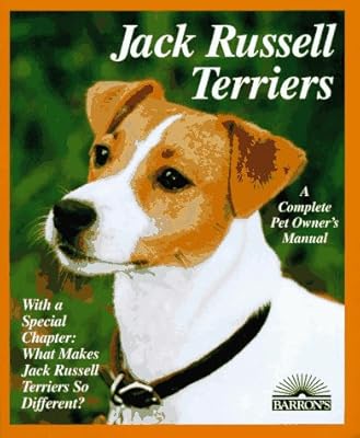 Jack Russell Terriers: Everything About Purchase, Care, Nutrition, Behavior, and Training (Complete Pet Owner's Manual)