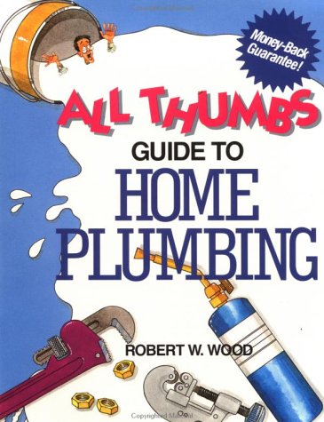 All Thumbs Guide to Home Plumbing (All thumbs series) by Robert Wood