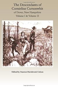The Descendants of Cornelius Cursonwhit of Dover, New Hampshire: Volume I & Volume II by Kim Colson