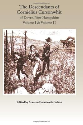 The Descendants of Cornelius Cursonwhit of Dover, New Hampshire: Volume I & Volume II