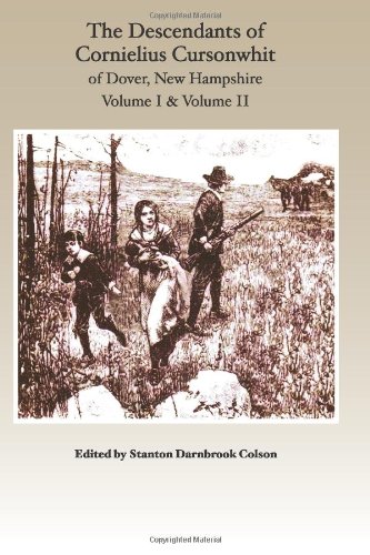 The Descendants of Cornelius Cursonwhit of Dover, New Hampshire: Volume I & Volume II by Kim Colson