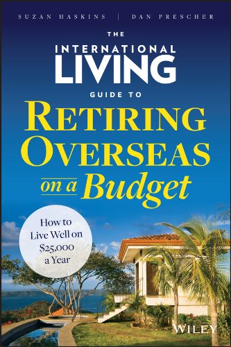 The International Living Guide to Retiring Overseas on a Budget: How to Live Well on $25,000 a Year by Kathleen Peddicord