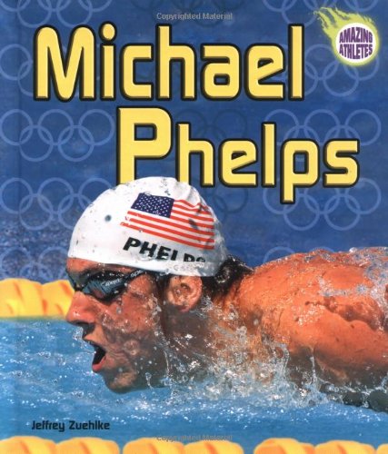 Michael Phelps (Amazing Athletes) by Jeffrey Zuehlke